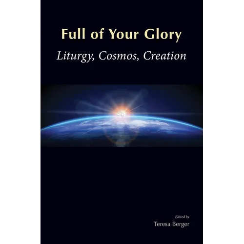 Full of Your Glory: Liturgy, Cosmos, Creation - Paperback