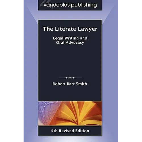 The Literate Lawyer: Legal Writing and Oral Advocacy, 4th Revised Edition