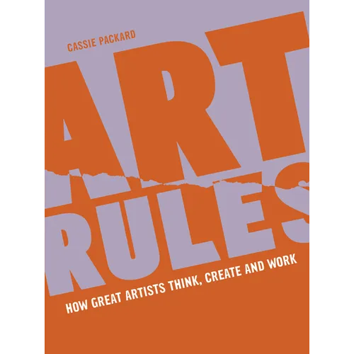 Art Rules: How Great Artists Think, Create and Work - Paperback