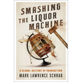 Smashing the Liquor Machine: A Global History of Prohibition