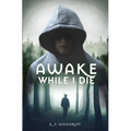 Awake While I Die - Paperback