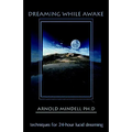 Dreaming While Awake: Techniques for 24-Hour Lucid Dreaming - Paperback
