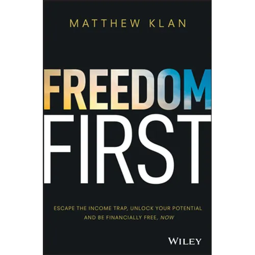 Freedom First: Escape the Income Trap, Unlock Your Potential and Be Financially Free, Now - Paperback