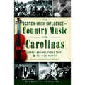 The Scotch-Irish Influence on Country Music in the Carolinas: Border Ballads, Fiddle Tunes and Sacred Songs