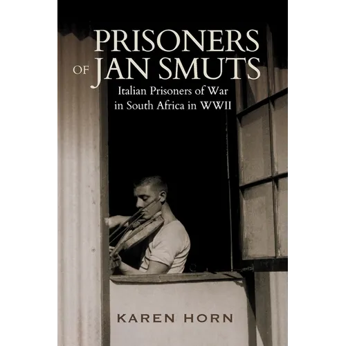 PRISONERS OF JAN SMUTS - Italian Prisoners of War in South Africa in WWII