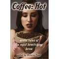 Coffee: Hot: Erotic Tales of The Most Bewitching Brew - Paperback
