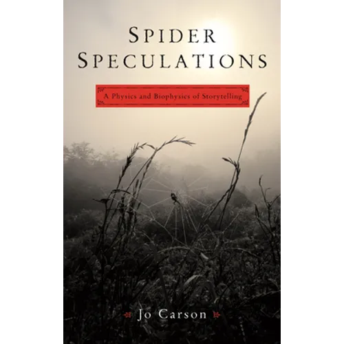 Spider Speculations: A Physics and Biophysics of Storytelling - Paperback