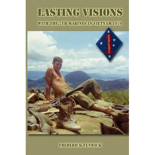 Lasting Visions: With the 7th Marines in Vietnam 1970 - Paperback