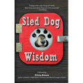 Sled Dog Wisdom: Humorous and Heartwarming Tales of Alaska's Mushers, Rev. 2nd Ed - Paperback