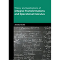 Theory and Applications of Integral Transformations and Operational Calculus - Hardcover