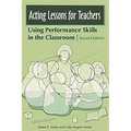 Acting Lessons for Teachers: Using Performance Skills in the Classroom - Paperback