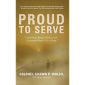 Proud to Serve: Leadership, Responsibility, and Command from 9/11 to Iraq