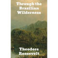 Through the Brazilian Wilderness - Hardcover