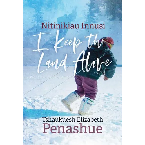 Nitinikiau Innusi: I Keep the Land Alive - Paperback