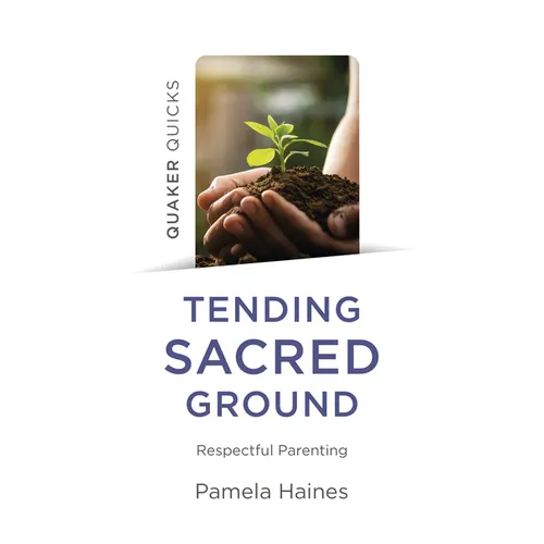 Quaker Quicks - Tending Sacred Ground - Paperback
