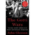 The Gotti Wars: Taking Down America's Most Notorious Mobster - Paperback