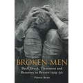 Broken Men: Shell Shock, Treatment and Recovery in Britain 1914-30