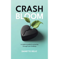 Crash Bloom: A Creative Guide for Growing Through Your Breakup - Paperback