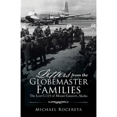 Letters from the Globemaster Families: The Lost C-124 of Mount Gannett, Alaska