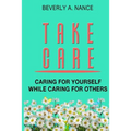 Take Care: Caring for yourself while caring for others - Paperback