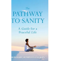 The Pathway To Sanity: A Guide for a Peaceful Life - Hardcover