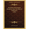 The Battle Of Bennington Should Be Called The Battle Of Walloomsac (1892)