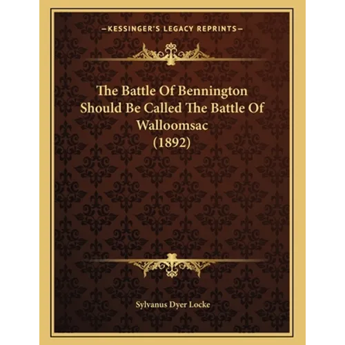 The Battle Of Bennington Should Be Called The Battle Of Walloomsac (1892)