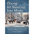 Chasing Jeb Stuart and John Mosby: The Union Cavalry in Northern Virginia from Second Manassas to Gettysburg