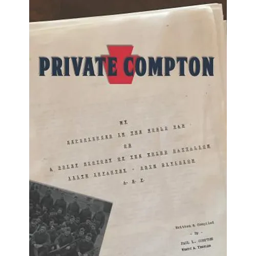 Private Compton: My Experiences in the World War Or A Brief History of the Third Battalion 111th Infantry - 28th Division A. E. F.