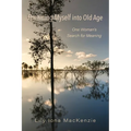 Dreaming Myself into Old Age: One Woman's Search for Meaning - Paperback