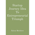 Startup Journey Idea To Entrepreneurial Triumph - Paperback