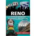 Secret Reno: A Guide to the Weird, Wonderful, and Obscure - Paperback