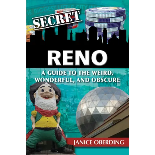 Secret Reno: A Guide to the Weird, Wonderful, and Obscure - Paperback