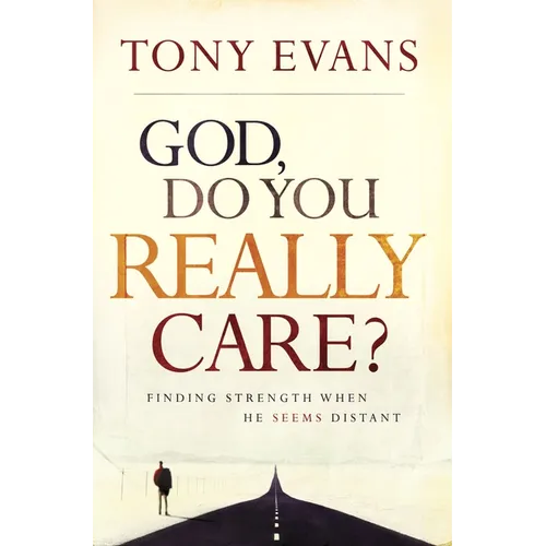 God, Do You Really Care?: Finding Strength When He Seems Distant - Paperback