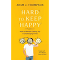 Hard to Keep Happy: How to Maintain Lasting Joy in Challenging Times - Hardcover