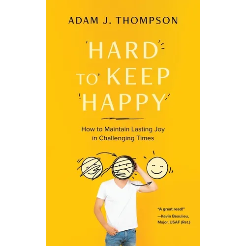 Hard to Keep Happy: How to Maintain Lasting Joy in Challenging Times - Hardcover