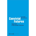 Convivial Futures: Views from a Post-Growth Tomorrow - Paperback