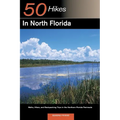 Explorer's Guide 50 Hikes in North Florida: Walks, Hikes, and Backpacking Trips in the Northern Florida Peninsula