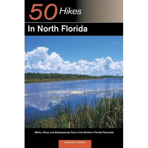 Explorer's Guide 50 Hikes in North Florida: Walks, Hikes, and Backpacking Trips in the Northern Florida Peninsula