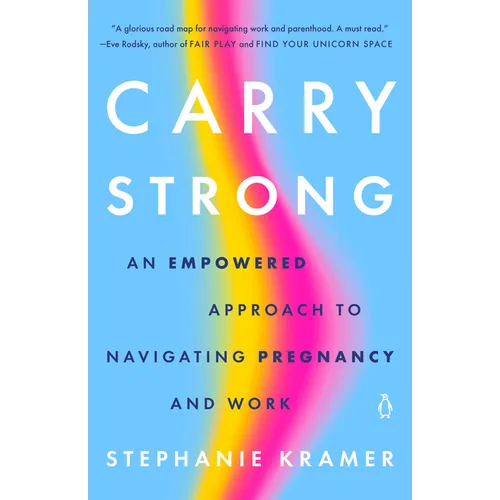 Carry Strong: An Empowered Approach to Navigating Pregnancy and Work - Paperback