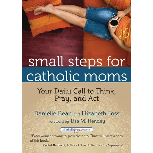 Small Steps for Catholic Moms: Your Daily Call to Think, Pray, and Act - Paperback