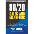 80/20 Sales and Marketing: The Definitive Guide to Working Less and Making More - Paperback