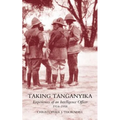 Taking Tanganyika: Experiences of an Intelligence Officer 1914-1918