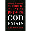 A Catholic Scientist Proves God Exists - Paperback
