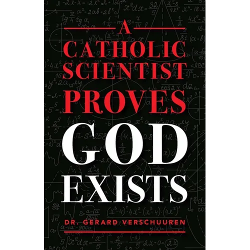 A Catholic Scientist Proves God Exists - Paperback