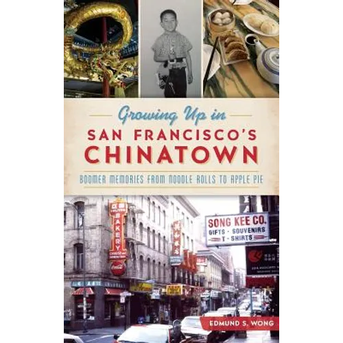 Growing Up in San Francisco's Chinatown: Boomer Memories from Noodle Rolls to Apple Pie