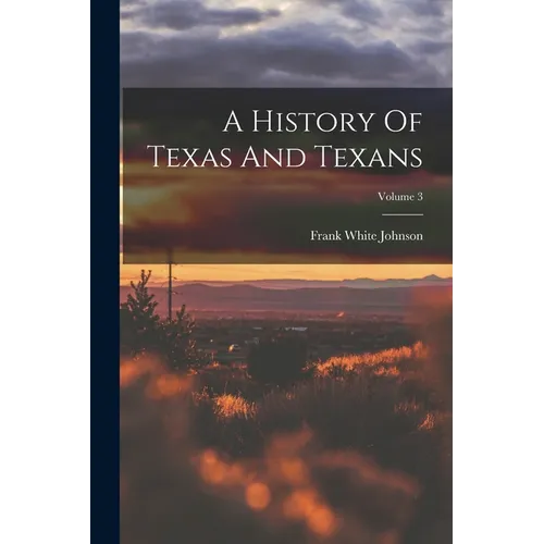 A History Of Texas And Texans; Volume 3