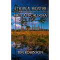 A Tropical Frontier: The Last Caloosa - Hardcover
