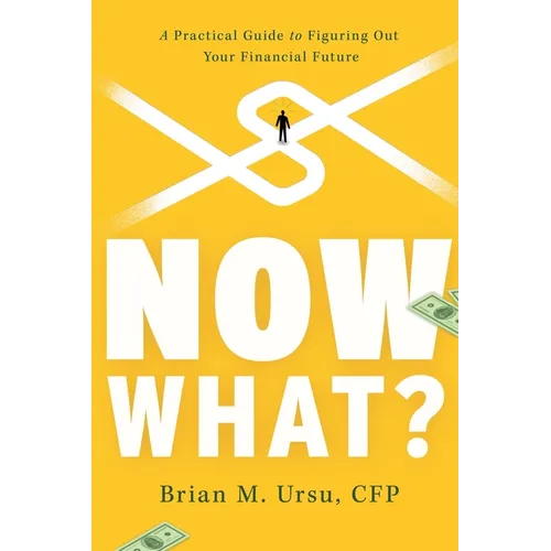 Now What?: A Practical Guide to Figuring Out Your Financial Future - Paperback