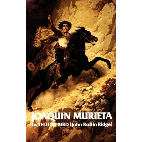 Life and Adventures of Joaquin Murieta: Celebrated California Bandit Volume 4